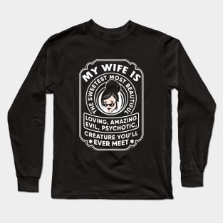 My Wife Is The Sweetest Most Beautiful Loving Amazing Evil Psychotic Wife T Shirts Long Sleeve T-Shirt